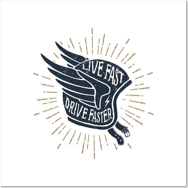 Live Fast. Drive Faster. Helmet With Wings. Motivational Quote Wall Art by SlothAstronaut